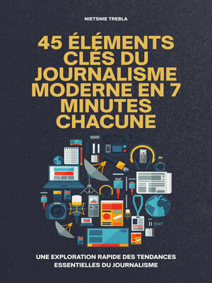 cover image of 45 Éléments Clés du Journalisme Moderne en 7 Minutes Chacune